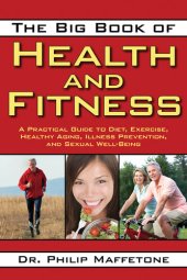 book The Big Book of Health and Fitness: A Practical Guide to Diet, Exercise, Healthy Aging, Illness Prevention, and Sexual Well-Being