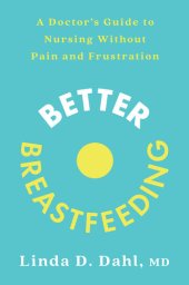 book Better Breastfeeding: A Doctor's Guide to Nursing Without Pain and Frustration