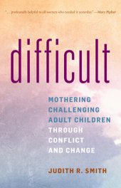 book Difficult: Mothering Challenging Adult Children Through Conflict and Change