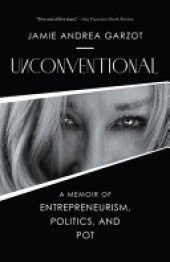 book Unconventional: A Memoir of Entrepreneurism, Politics, and Pot