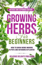 book Growing Herbs For Beginners: How to Grow Herbs Indoors in Pots And Outdoors in Planter (Revised and Expanded Edition)