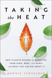 book Taking the Heat: How Climate Change Is Affecting Your Mind, Body, and Spirit and What You Can Do About It