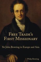 book Free Trade's First Missionary: Sir John Bowring in Europe and Asia