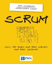 book Scrum. Czyli jak robić dwa razy więcej dwa razy szybciej