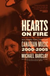 book Hearts on Fire: Six Years that Changed Canadian Music 2000–2005