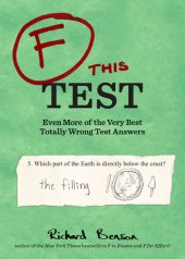 book F this Test: Even More of the Very Best Totally Wrong Test Answers