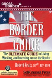 book The Border Guide: The Ultimate Guide to Living, Working, and Investing Across the Border