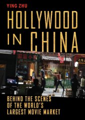 book Hollywood in China: Behind the Scenes of the World’s Largest Movie Market