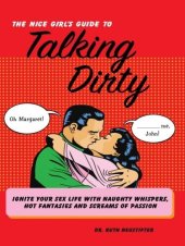 book The Nice Girl's Guide to Talking Dirty: Ignite Your Sex Life with Naughty Whispers, Hot Desires, and Screams of Passion