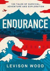 book Endurance: 100 Tales of Survival, Adventure and Exploration