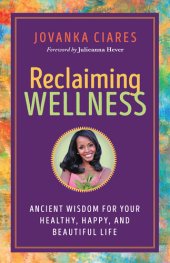 book Reclaiming Wellness: Ancient Wisdom for Your Healthy, Happy, and Beautiful Life