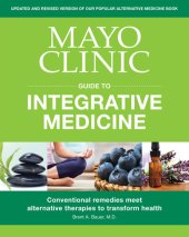 book Mayo Clinic Guide to Integrative Medicine: Conventional Remedies Meet Alternative Therapies to Transform Health