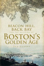 book Beacon Hill, Back Bay, and the Building of Boston's Golden Age