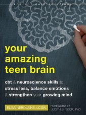 book Your Amazing Teen Brain: CBT and Neuroscience Skills to Stress Less, Balance Emotions, and Strengthen Your Growing Mind