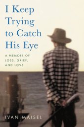 book I Keep Trying to Catch His Eye: A Memoir of Loss, Grief, and Love