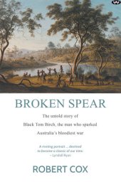 book Broken Spear: The Untold Story of Black Tom Birch, the Man who Sparked Australia's Bloodiest War