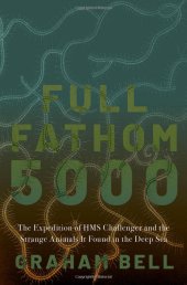 book Full Fathom 5000: The Expedition of the HMS Challenger and the Strange Animals It Found in the Deep Sea