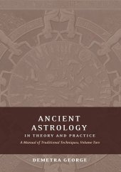 book Ancient Astrology in Theory and Practice: A Manual of Traditional Techniques, Volume II: Delineating Planetary Meaning