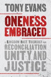 book Oneness Embraced: A Kingdom Race Theology for Reconciliation, Unity, and Justice