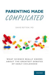 book Parenting Made Complicated: What Science Really Knows about the Greatest Debates of Early Childhood