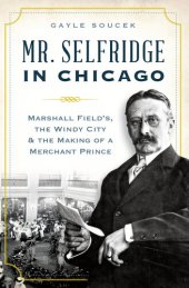 book Mr. Selfridge in Chicago: Marshall Fields in the Windy City & the Making of a Merchant Price