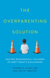 book The Overparenting Solution: Raising Resourceful Children to Meet Today's Challenges