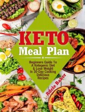 book Keto Meal Plan: Beginners Guide to a Ketogenic Diet & Lose Weight In 30-Day Cooking Delicious Recipes