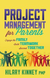 book Project Management for Parents: Engage the Family, Build Teamwork, Succeed Together