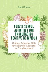 book Forest School and Encouraging Positive Behaviour: Outdoor Education Skills for Pupils with Additional or Complex Needs