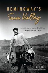 book Hemingway's Sun Valley: Local Stories behind His Code, Characters and Crisis