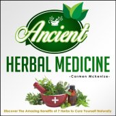 book Ancient Herbal Medicine--Discover the Amazing Benefits of 7 Herbs to Cure Yourself Naturally