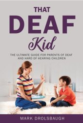 book That Deaf Kid: The Ultimate Guide for Parents of Deaf and Hard of Hearing Children