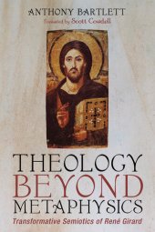 book Theology Beyond Metaphysics: Transformative Semiotics of René Girard