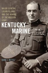 book Kentucky Marine: Major General Logan Feland and the Making of the Modern USMC