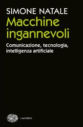 book Macchine ingannevoli. Comunicazione, tecnologia, intelligenza artificiale