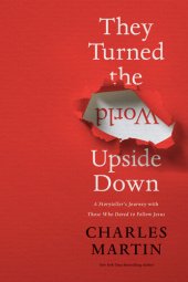 book They Turned the World Upside Down: A Storyteller's Journey with Those Who Dared to Follow Jesus