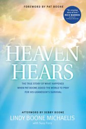 book Heaven Hears: The True Story of What Happened When Pat Boone Asked the World to Pray for His Grandson's Survival