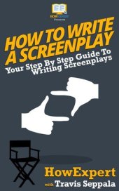 book How To Write a Screenplay: Your Step By Step Guide To Writing Screenplays