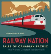 book Railway Nation: Tales of Canadian Pacific, the World's Greatest Travel System