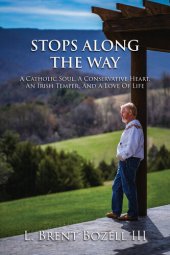 book Stops Along the Way: A Catholic Soul, a Conservative Heart, an Irish Temper, and a Love of Life