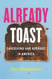 book Already Toast: Caregiving and Burnout in America