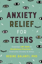 book Anxiety Relief for Teens: Essential CBT Skills and Self-Care Practices to Overcome Anxiety and Stress