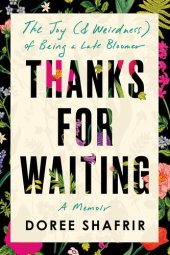 book Thanks for Waiting: The Joy (& Weirdness) of Being a Late Bloomer