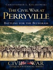 book The Civil War at Perryville: Battling for the Bluegrass