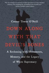 book Down Along with That Devil's Bones: A Reckoning with Monuments, Memory, and the Legacy of White Supremacy