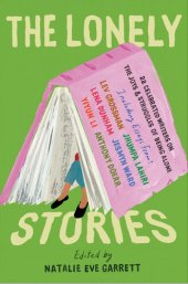 book The Lonely Stories: 22 Celebrated Writers on the Joys & Struggles of Being Alone