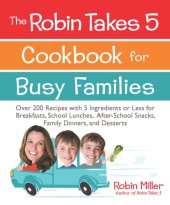 book The Robin Takes 5 Cookbook for Busy Families: Over 200 Recipes with 5 Ingredients or Less for Breakfasts, School Lunches, After-School Snacks, Family Dinners, and Desserts