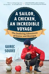 book A Sailor, a Chicken, an Incredible Voyage: The Seafaring Adventures of Guirec and Monique