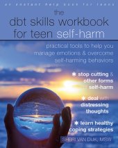 book The DBT Skills Workbook for Teen Self-Harm: Practical Tools to Help You Manage Emotions and Overcome Self-Harming Behaviors