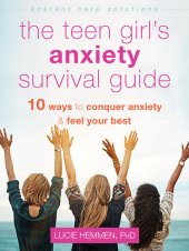 book The Teen Girl's Anxiety Survival Guide: Ten Ways to Conquer Anxiety and Feel Your Best